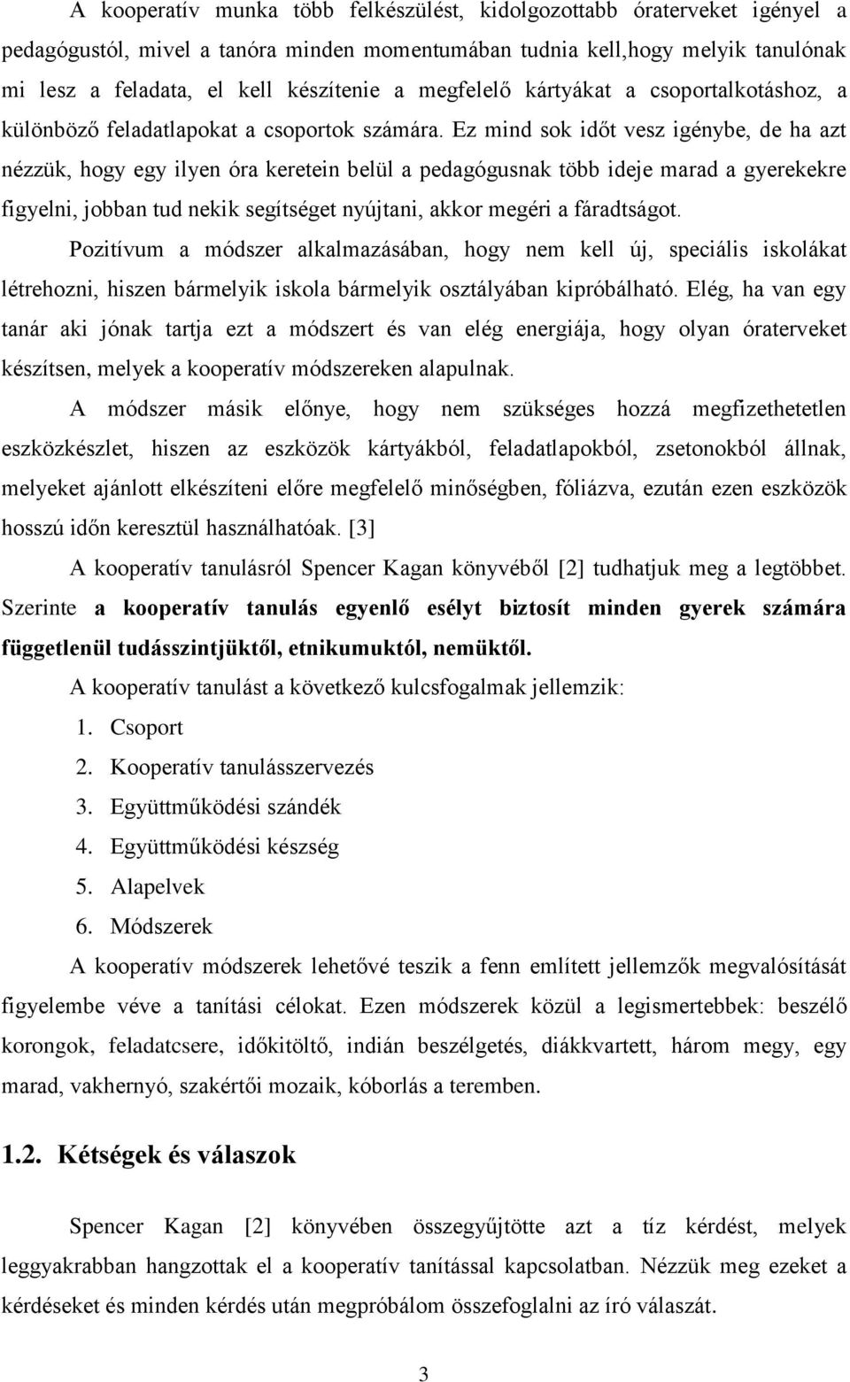 Ez mind sok időt vesz igénybe, de ha azt nézzük, hogy egy ilyen óra keretein belül a pedagógusnak több ideje marad a gyerekekre figyelni, jobban tud nekik segítséget nyújtani, akkor megéri a