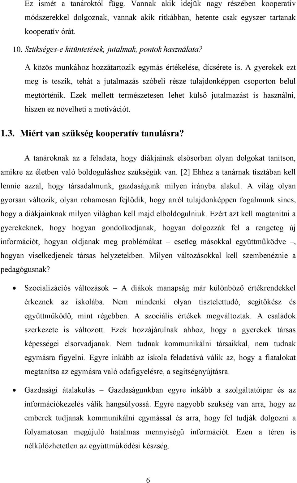 A gyerekek ezt meg is teszik, tehát a jutalmazás szóbeli része tulajdonképpen csoporton belül megtörténik.