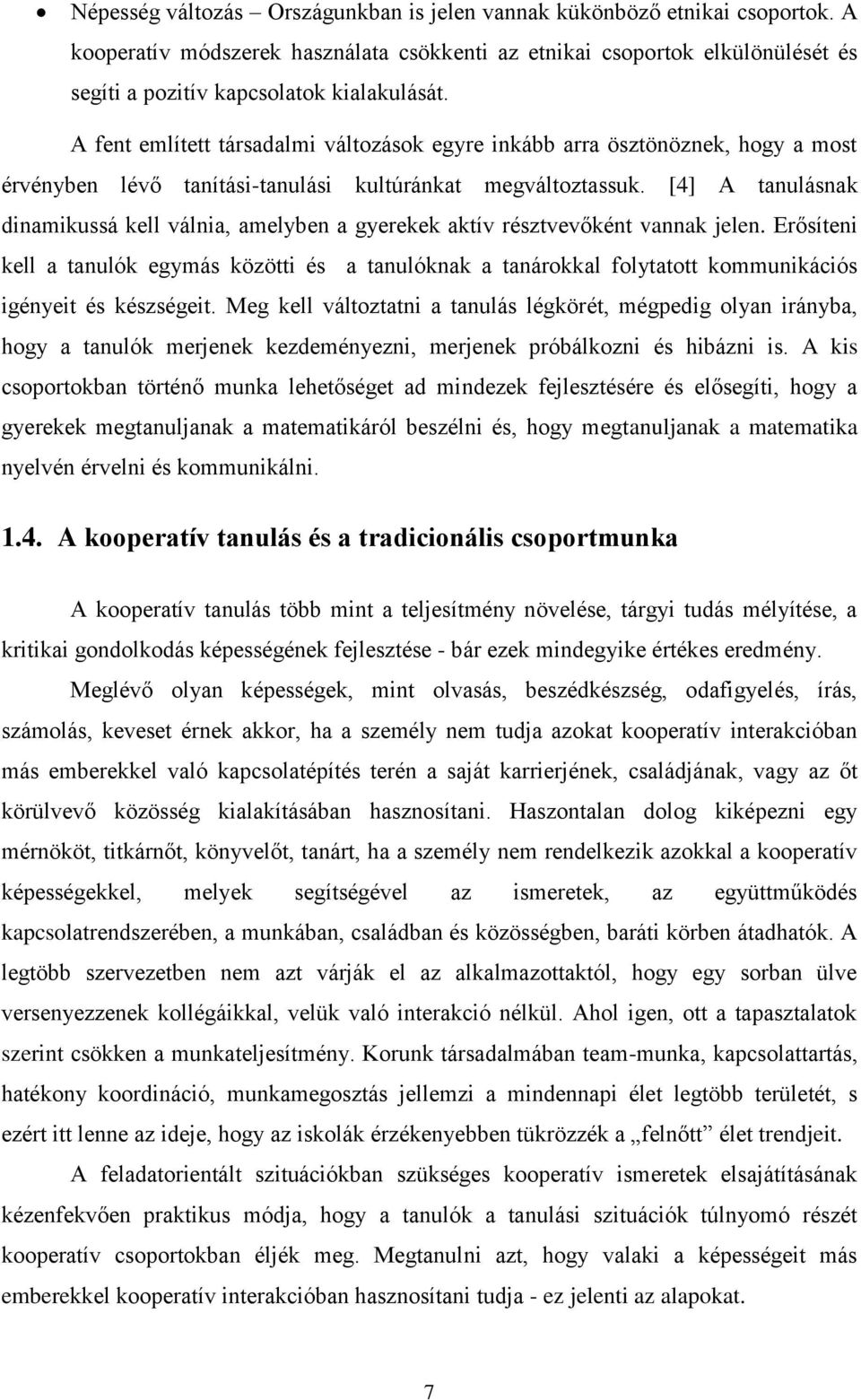 [4] A tanulásnak dinamikussá kell válnia, amelyben a gyerekek aktív résztvevőként vannak jelen.