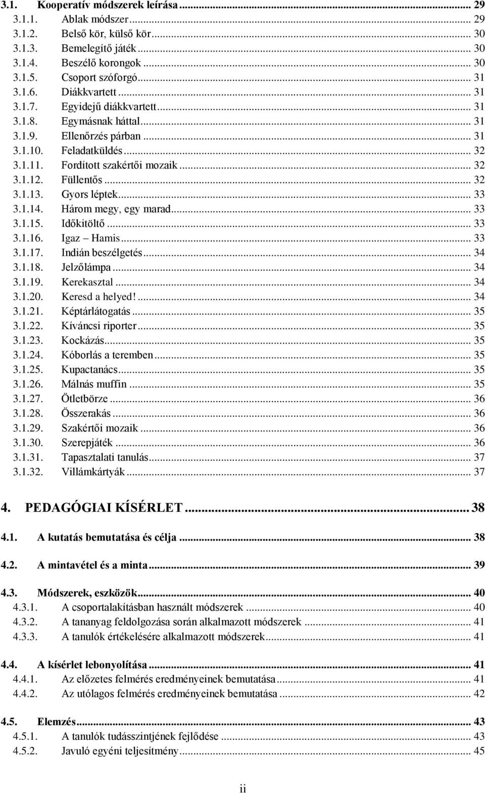 Füllentős... 32 3.1.13. Gyors léptek... 33 3.1.14. Három megy, egy marad... 33 3.1.15. Időkitöltő... 33 3.1.16. Igaz Hamis... 33 3.1.17. Indián beszélgetés... 34 3.1.18. Jelzőlámpa... 34 3.1.19.