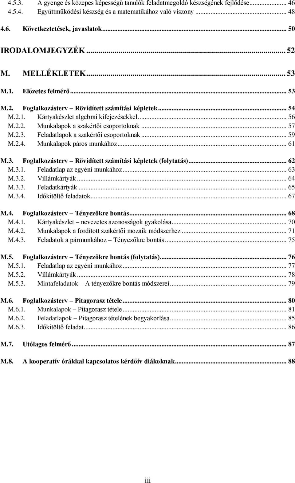 .. 57 M.2.3. Feladatlapok a szakértői csoportoknak... 59 M.2.4. Munkalapok páros munkához... 61 M.3. Foglalkozásterv Rövidített számítási képletek (folytatás)... 62 M.3.1. Feladatlap az egyéni munkához.