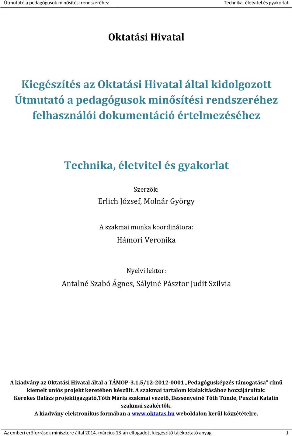 5/12-2012-0001 Pedagógusképzés támogatása című kiemelt uniós projekt keretében készült.