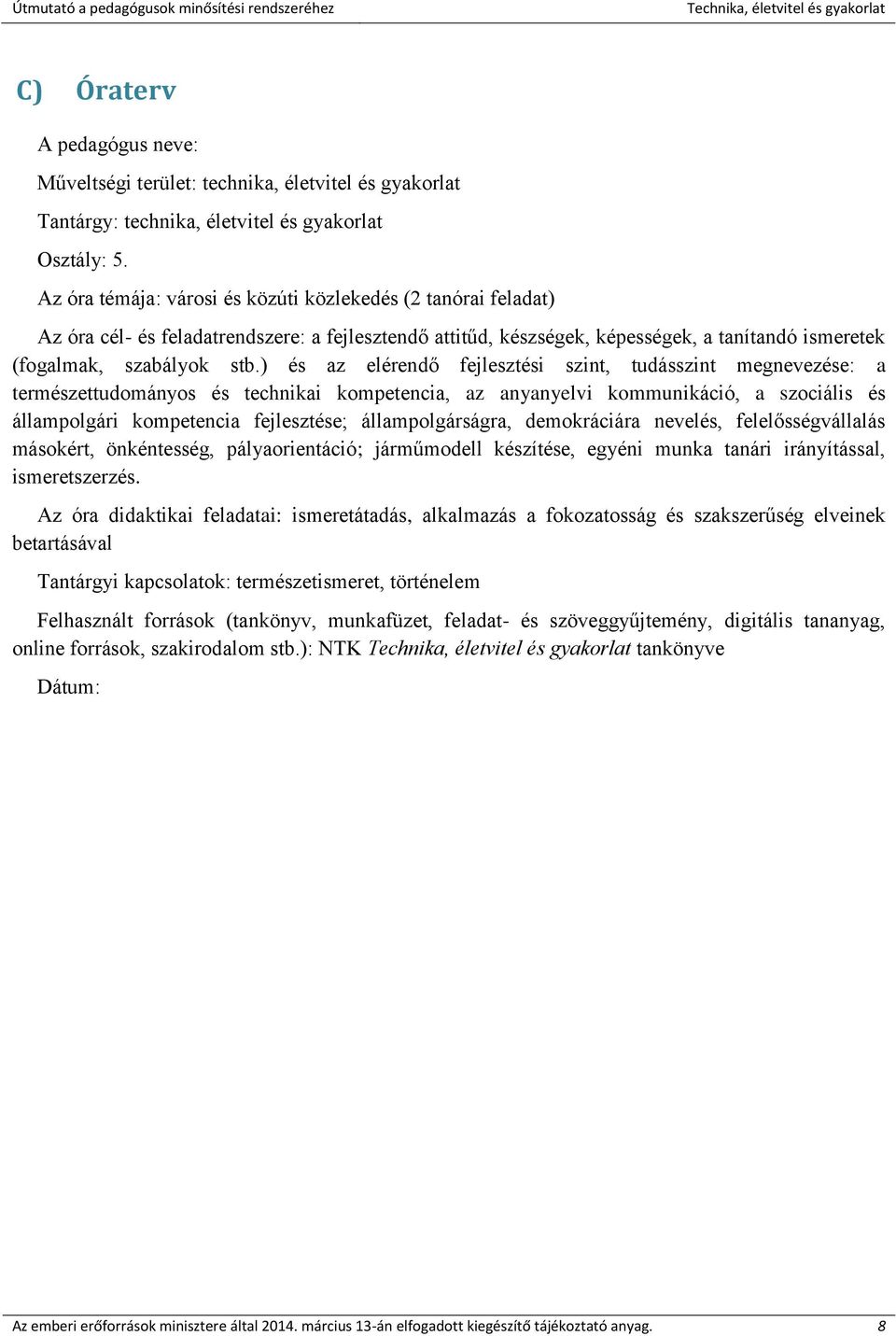 ) és az elérendő fejlesztési szint, tudásszint megnevezése: a természettudományos és technikai kompetencia, az anyanyelvi kommunikáció, a szociális és állampolgári kompetencia fejlesztése;