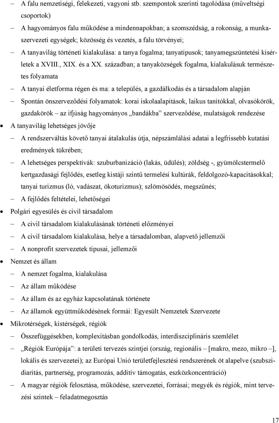 tanyavilág történeti kialakulása: a tanya fogalma; tanyatípusok; tanyamegszüntetési kísérletek a XVIII., XIX. és a XX.