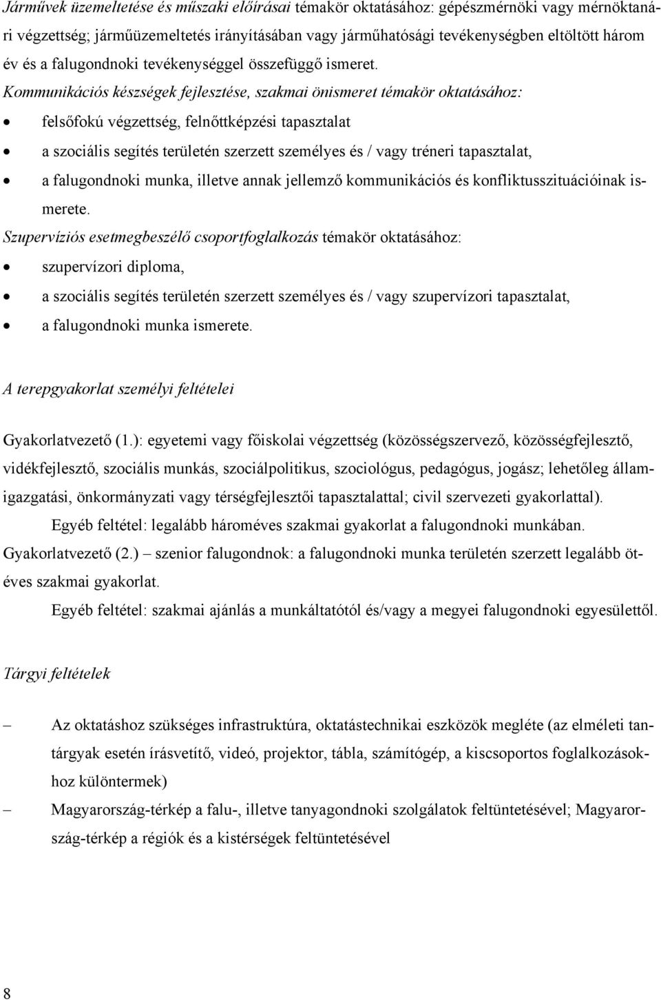 Kommunikációs készségek fejlesztése, szakmai önismeret témakör oktatásához: felsőfokú végzettség, felnőttképzési tapasztalat a szociális segítés területén szerzett személyes és / vagy tréneri