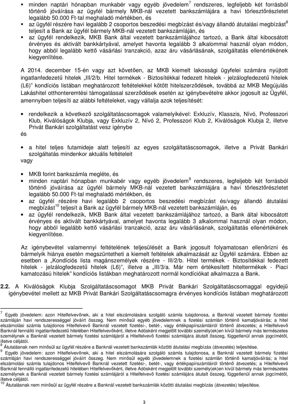 legalább 3 alkalommal használ olyan módon, A 2014. december 15-én azt követően, az MKB kiemelt lakossági ügyfelei számára nyújtott ingatlanfedezetű hitelek III/2/b.