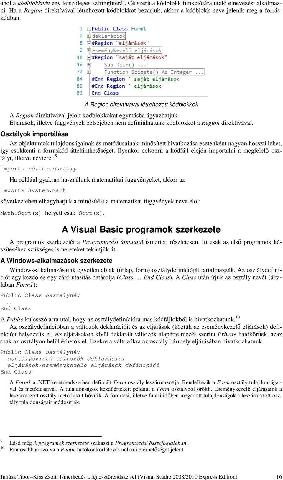 A Region direktívával létrehozott kódblokkok A Region direktívával jelölt kódblokkokat egymásba ágyazhatjuk.