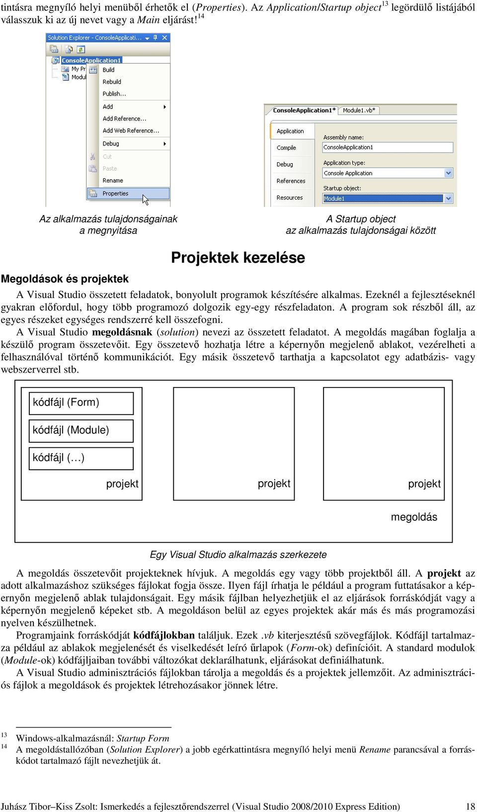 készítésére alkalmas. Ezeknél a fejlesztéseknél gyakran előfordul, hogy több programozó dolgozik egy-egy részfeladaton.