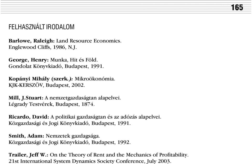 Légrady Testvérek, Budapest, 1874. Ricardo, David: A politikai gazdaságtan és az adózás alapelvei. Közgazdasági és Jogi Könyvkiadó, Budapest, 1991.
