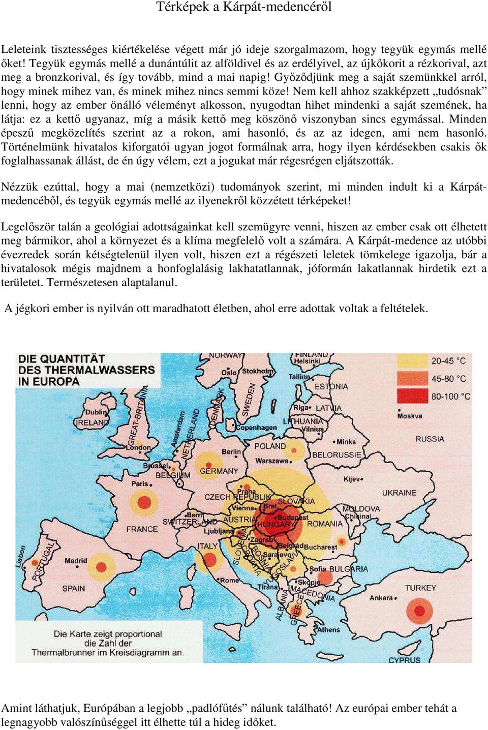 Győződjünk meg a saját szemünkkel arról, hogy minek mihez van, és minek mihez nincs semmi köze!