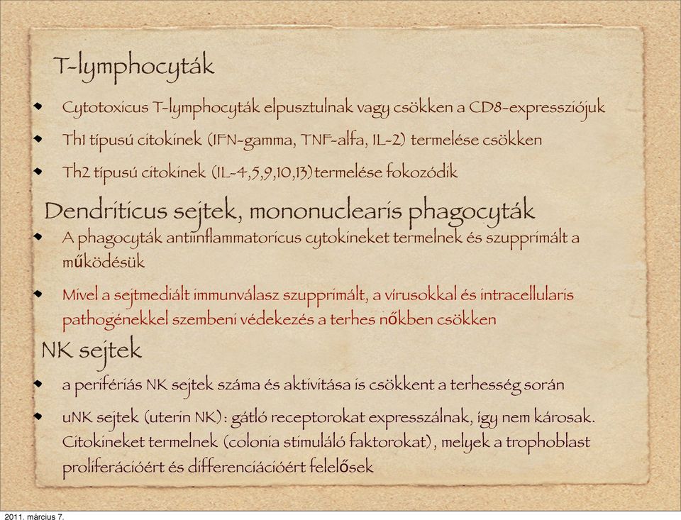 immunválasz szupprimált, a vírusokkal és intracellularis pathogénekkel szembeni védekezés a terhes nőkben csökken NK sejtek a perifériás NK sejtek száma és aktivitása is csökkent a