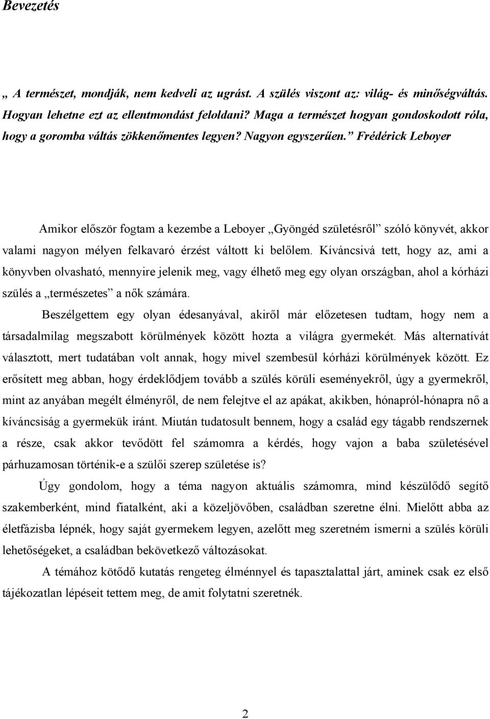 Frédérick Leboyer Amikor először fogtam a kezembe a Leboyer Gyöngéd születésről szóló könyvét, akkor valami nagyon mélyen felkavaró érzést váltott ki belőlem.