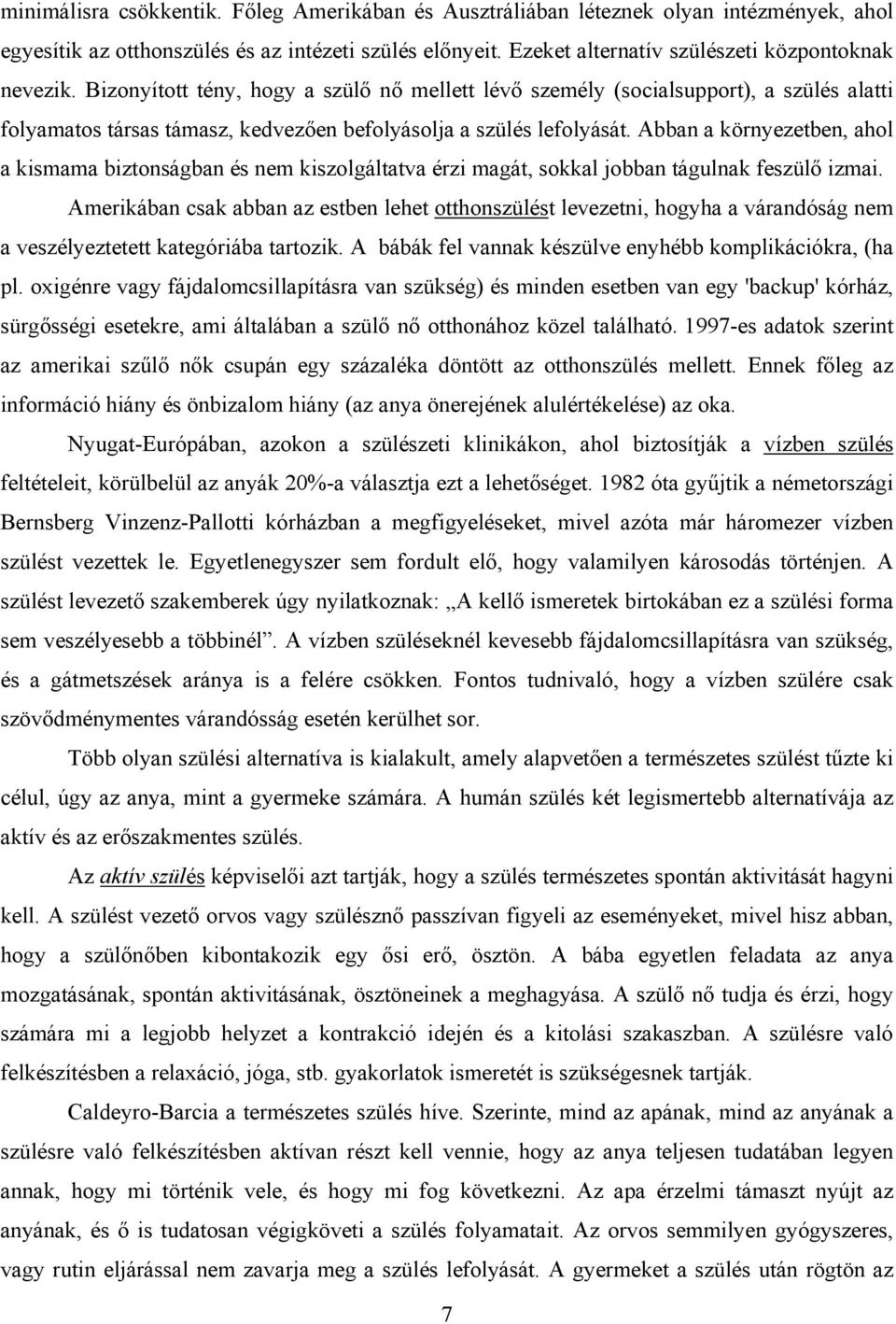 Abban a környezetben, ahol a kismama biztonságban és nem kiszolgáltatva érzi magát, sokkal jobban tágulnak feszülő izmai.