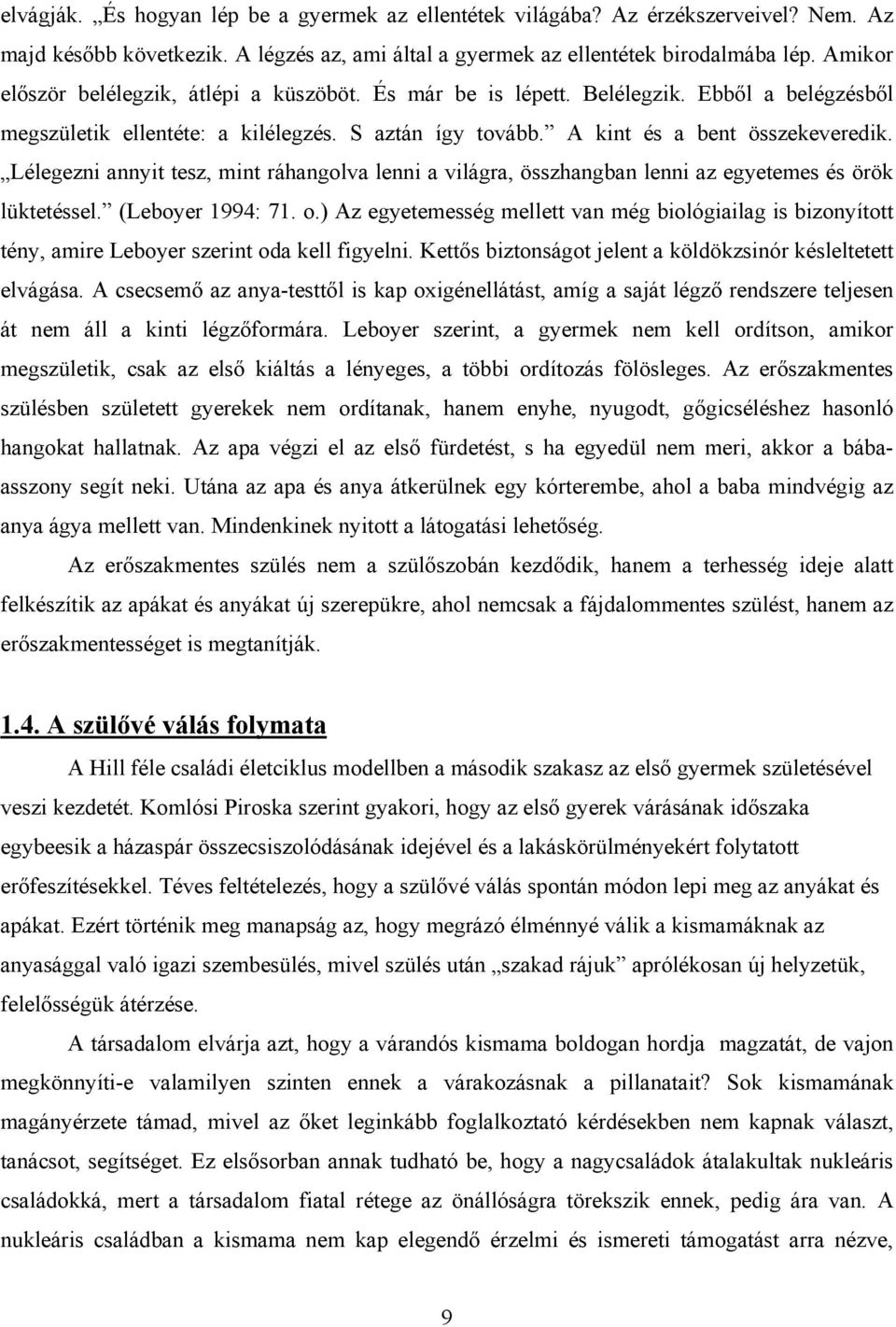 Lélegezni annyit tesz, mint ráhangolva lenni a világra, összhangban lenni az egyetemes és örök lüktetéssel. (Leboyer 1994: 71. o.