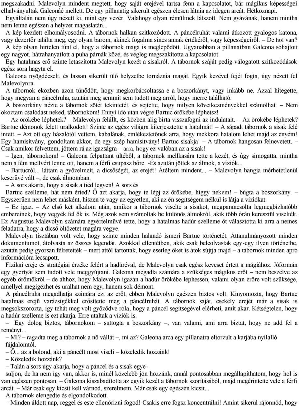 Nem gyávának, hanem mintha nem lenne egészen a helyzet magaslatán... A kép kezdett elhomályosodni. A tábornok halkan szitkozódott.