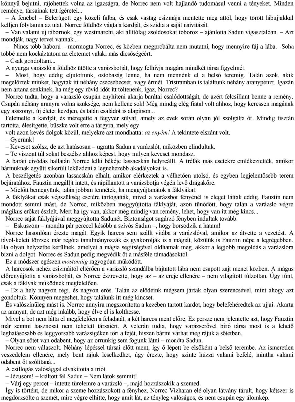 Van valami új tábornok, egy westmarchi, aki állítólag zsoldosokat toboroz ajánlotta Sadun vigasztalóan. Azt mondják, nagy tervei vannak.