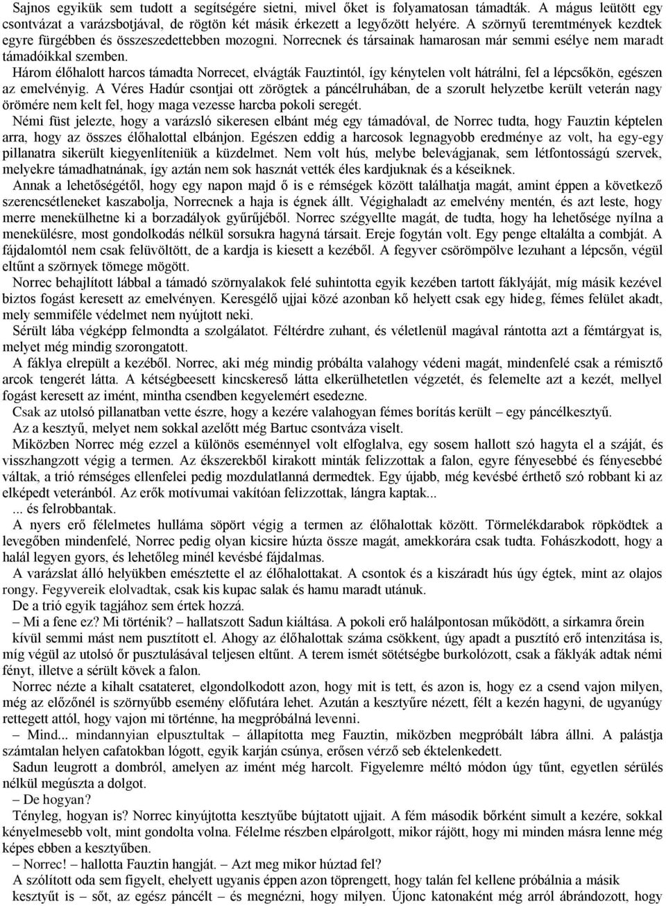 Három élőhalott harcos támadta Norrecet, elvágták Fauztintól, így kénytelen volt hátrálni, fel a lépcsőkön, egészen az emelvényig.