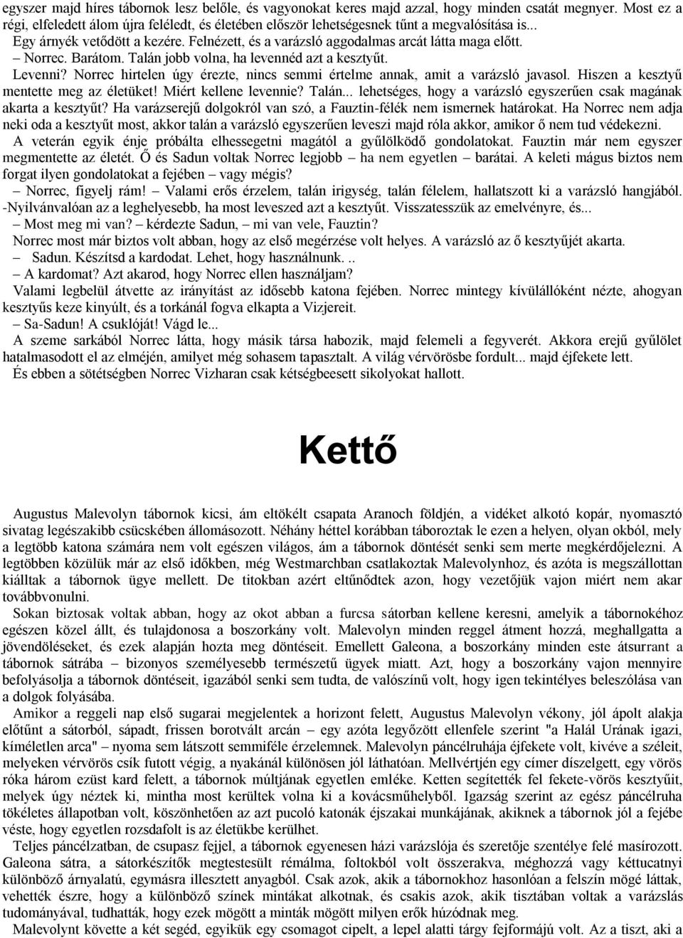 Norrec. Barátom. Talán jobb volna, ha levennéd azt a kesztyűt. Levenni? Norrec hirtelen úgy érezte, nincs semmi értelme annak, amit a varázsló javasol. Hiszen a kesztyű mentette meg az életüket!