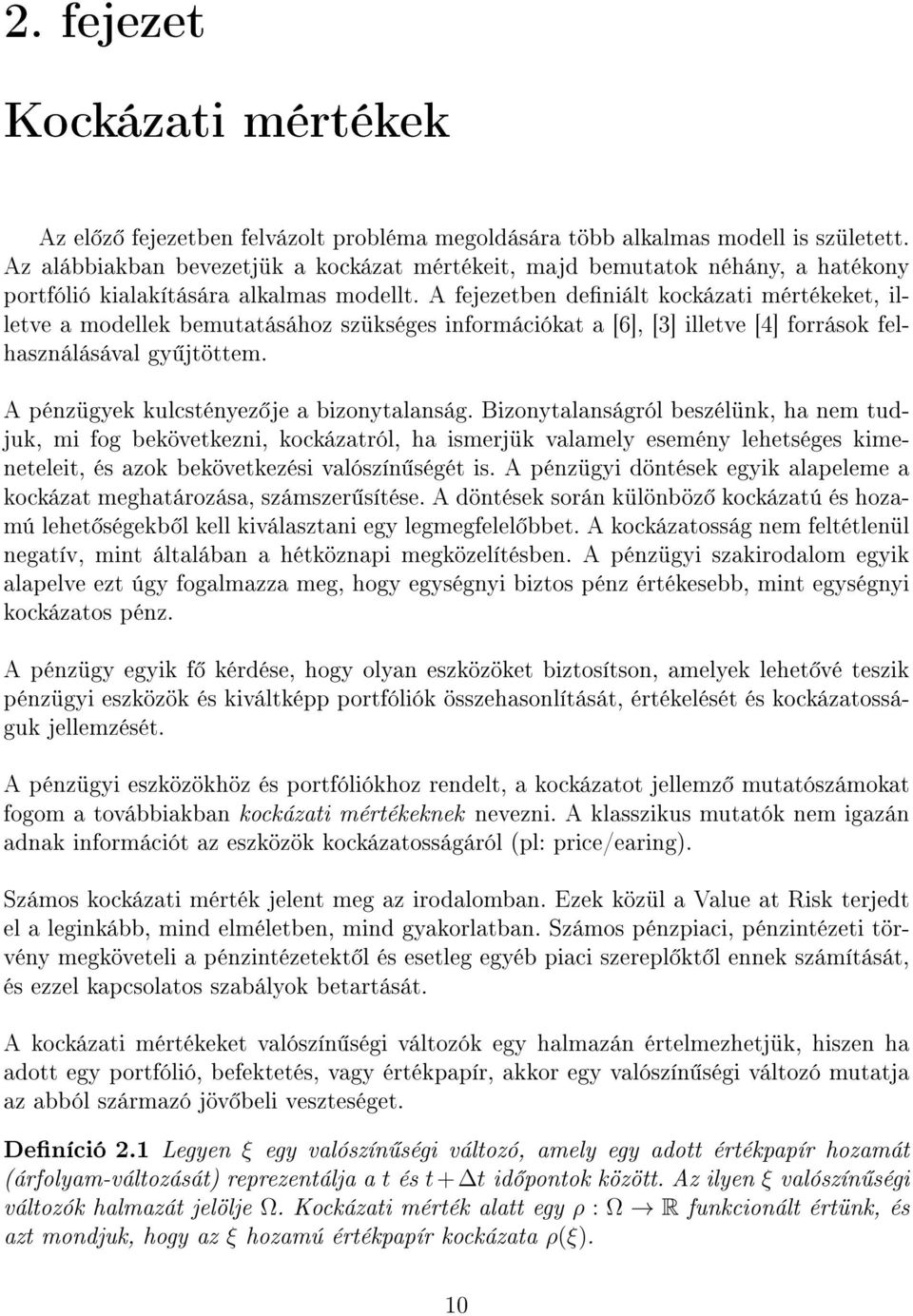 A fejezetben deniált kockázati mértékeket, illetve a modellek bemutatásához szükséges információkat a [6], [3] illetve [4] források felhasználásával gy jtöttem.