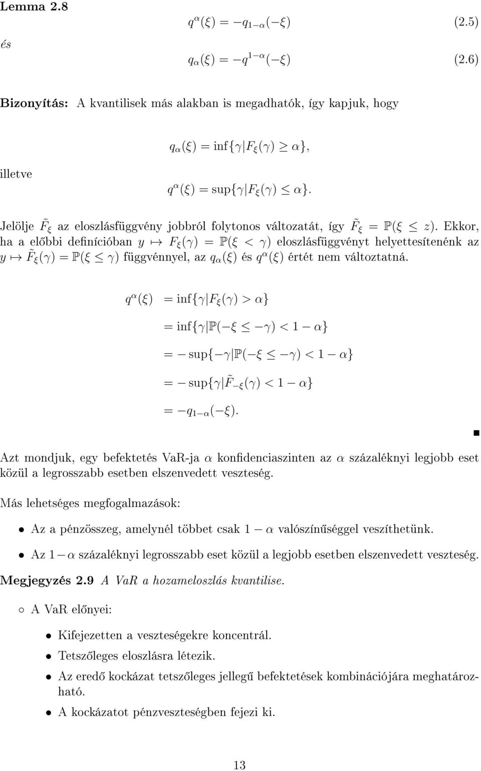 Ekkor, ha a el bbi denícióban y F ξ (γ) = P(ξ < γ) eloszlásfüggvényt helyettesítenénk az y F ξ (γ) = P(ξ γ) függvénnyel, az q α (ξ) és q α (ξ) értét nem változtatná.