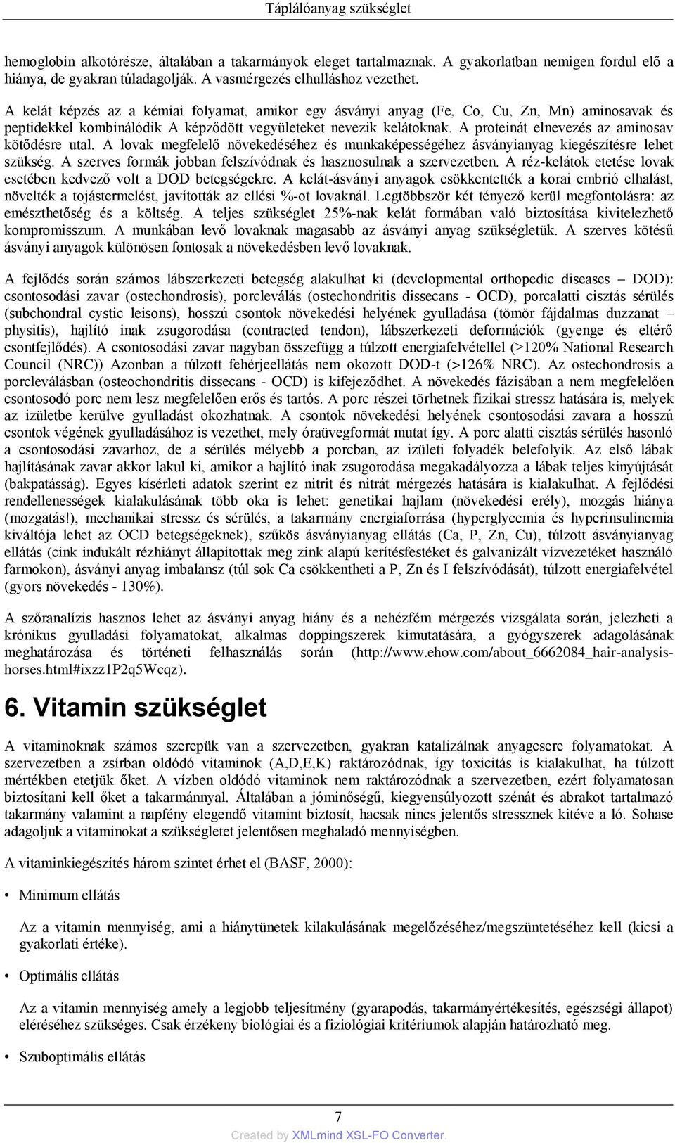 A proteinát elnevezés az aminosav kötődésre utal. A lovak megfelelő növekedéséhez és munkaképességéhez ásványianyag kiegészítésre lehet szükség.