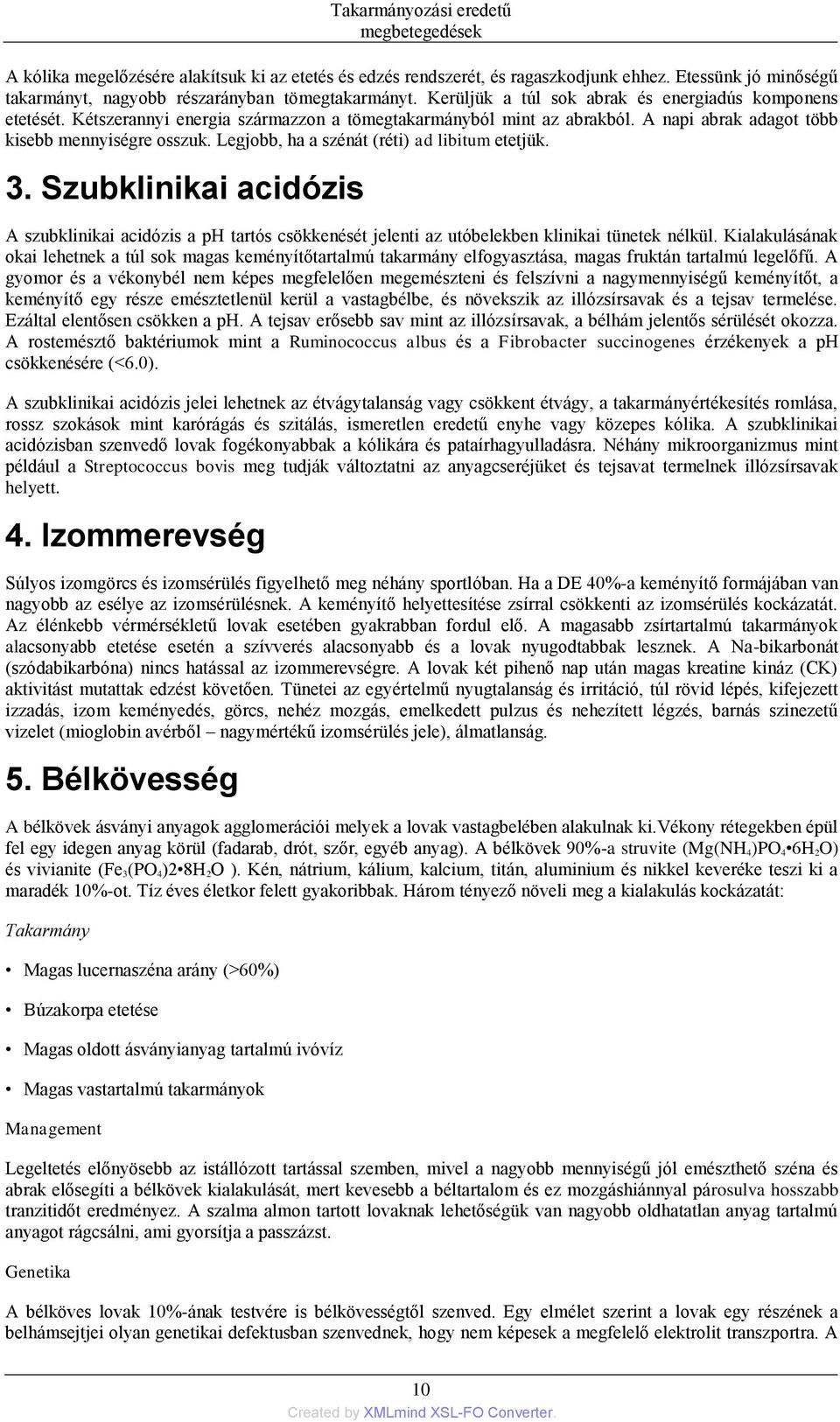 Legjobb, ha a szénát (réti) ad libitum etetjük. 3. Szubklinikai acidózis A szubklinikai acidózis a ph tartós csökkenését jelenti az utóbelekben klinikai tünetek nélkül.