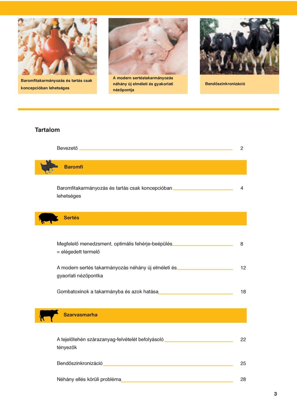 optimális fehérje-beépülés = elégedett termelő 8 A modern sertés takarmányozás néhány új elméleti és gyaorlati nézőpontka 12 Gombatoxinok a