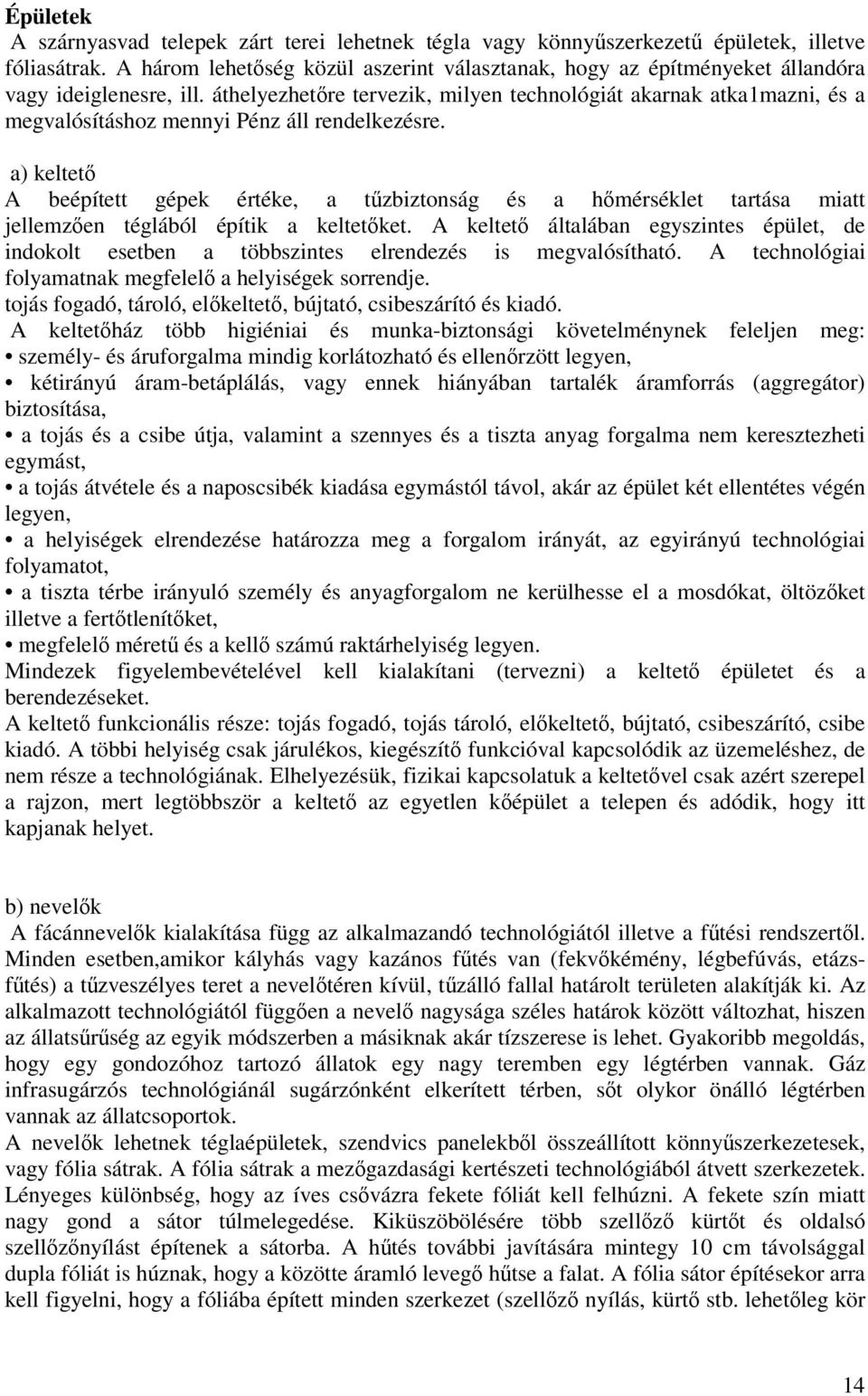 áthelyezhetre tervezik, milyen technológiát akarnak atka1mazni, és a megvalósításhoz mennyi Pénz áll rendelkezésre.