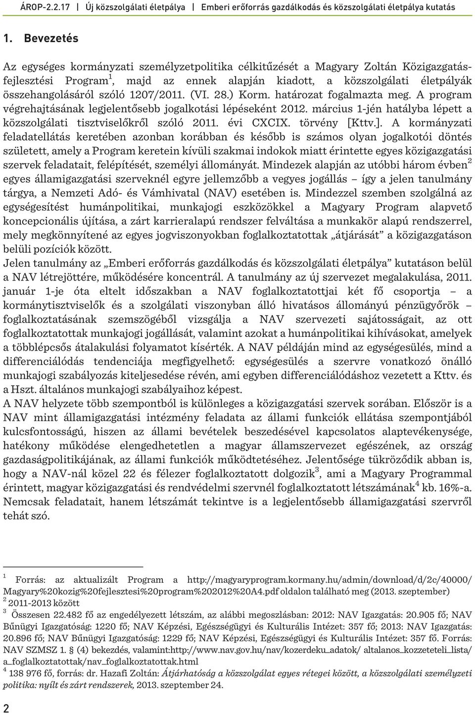 március 1-jén hatályba lépett a közszolgálati tisztviselőkről szóló 2011. évi CXCIX. törvény [Kttv.].