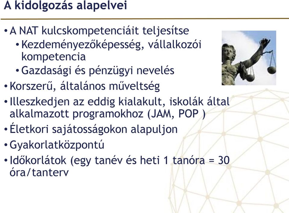 Illeszkedjen az eddig kialakult, iskolák által alkalmazott programokhoz (JAM, POP )