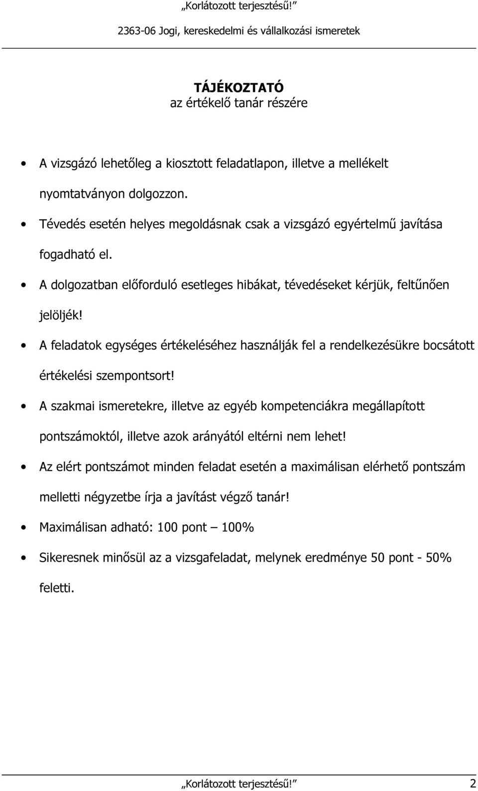 feladatok egységes értékeléséhez használják fel a rendelkezésükre bocsátott értékelési szempontsort!