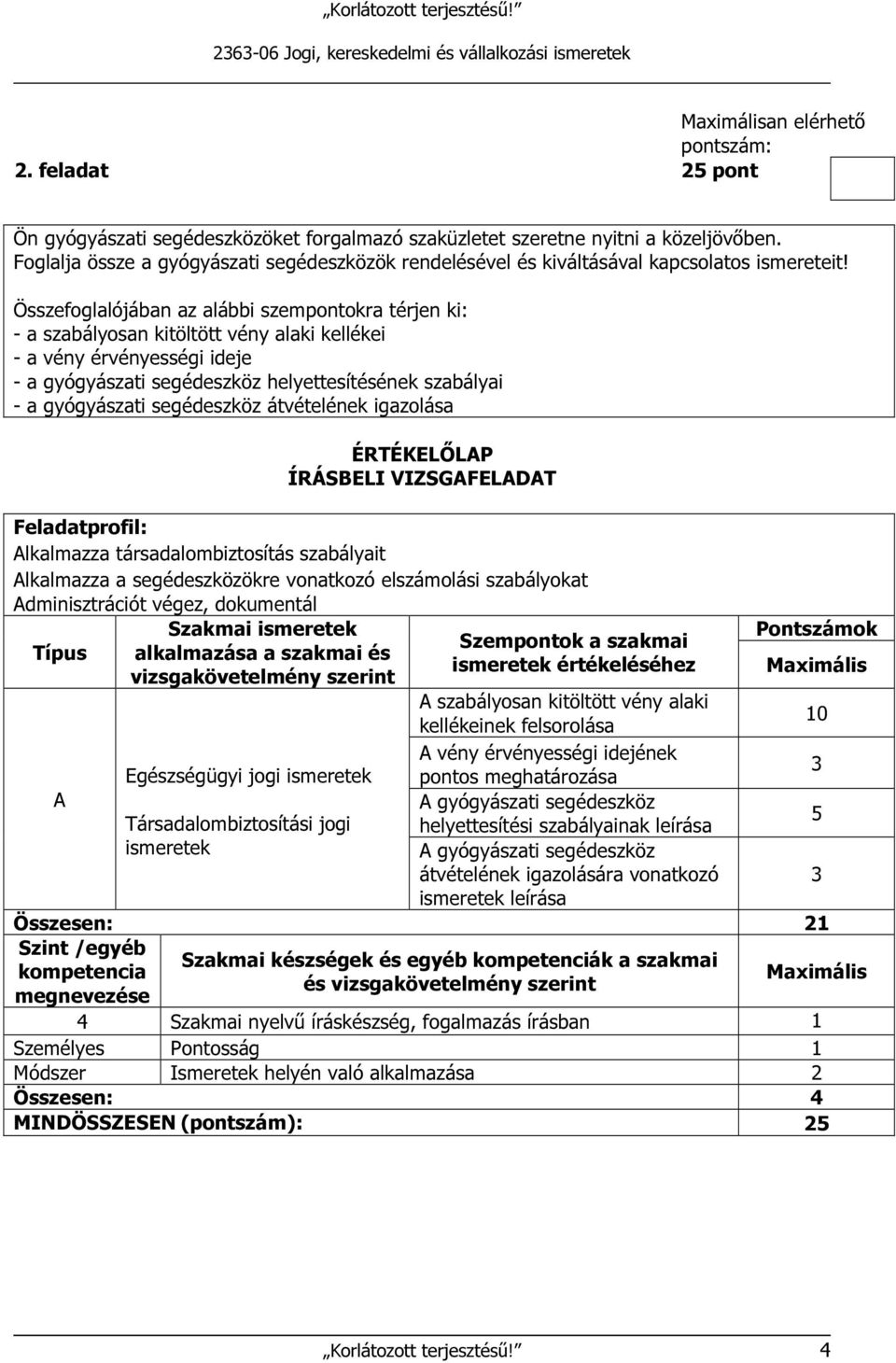 Összefoglalójában az alábbi szempontokra térjen ki: - a szabályosan kitöltött vény alaki kellékei - a vény érvényességi ideje - a gyógyászati segédeszköz helyettesítésének szabályai - a gyógyászati