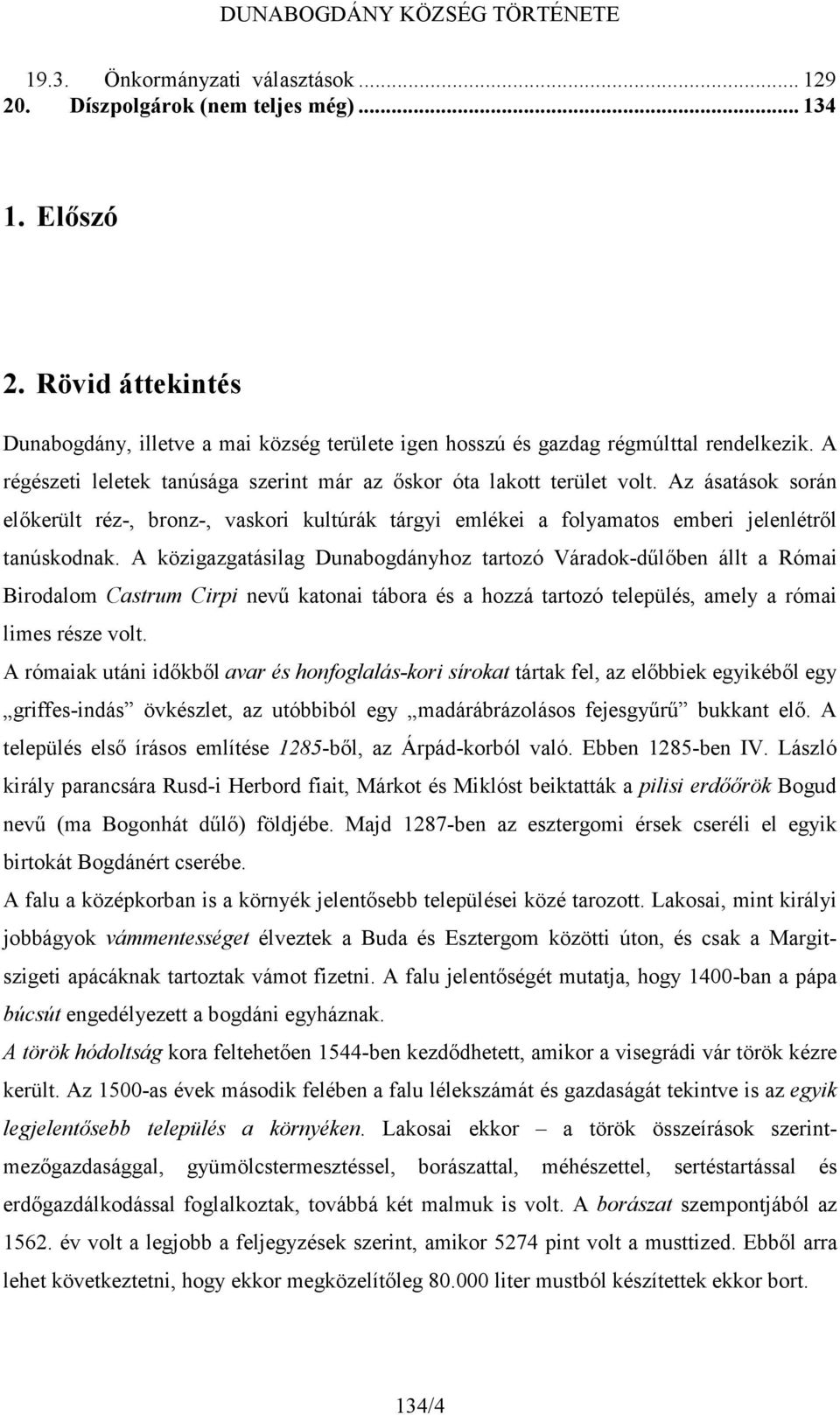 A közigazgatásilag Dunabogdányhoz tartozó Váradok-dűlőben állt a Római Birodalom Castrum Cirpi nevű katonai tábora és a hozzá tartozó település, amely a római limes része volt.