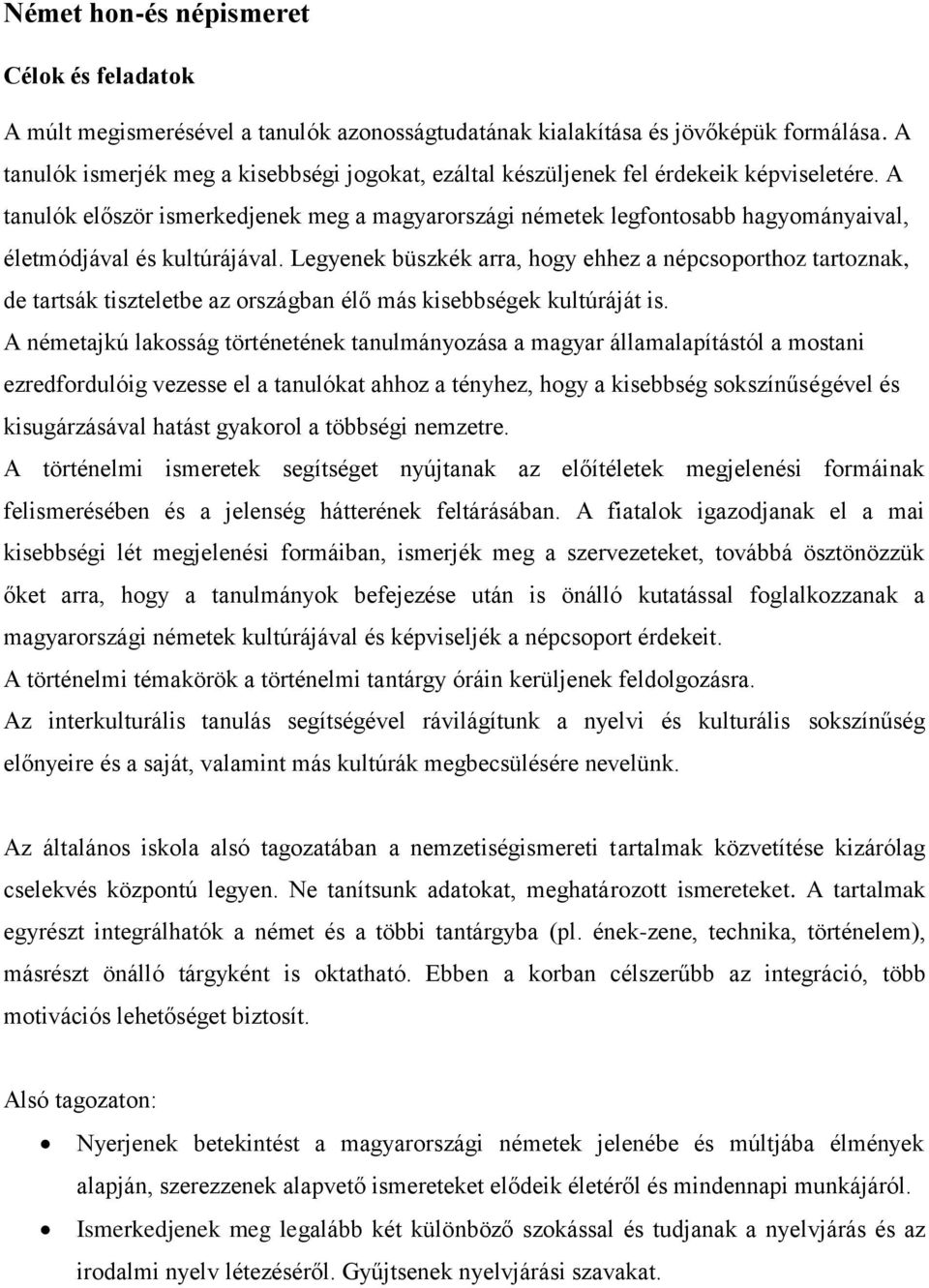 A tanulók először ismerkedjenek meg a magyarországi németek legfontosabb hagyományaival, életmódjával és kultúrájával.