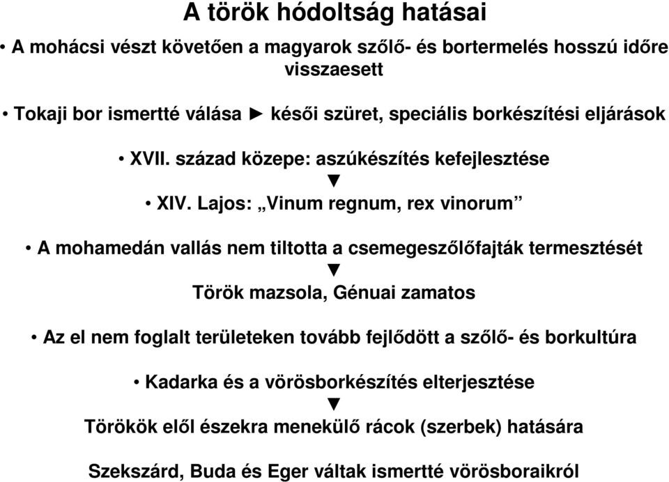 Lajos: Vinum regnum, rex vinorum A mohamedán vallás nem tiltotta a csemegeszőlőfajták termesztését Török mazsola, Génuai zamatos Az el nem foglalt