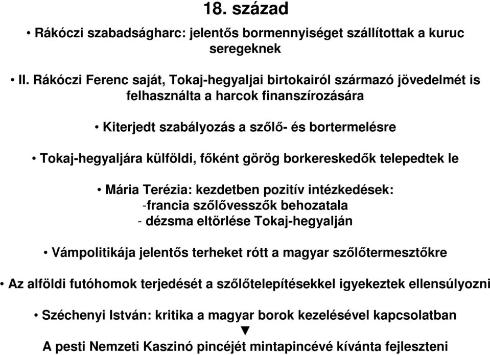 külföldi, főként görög borkereskedők telepedtek le Mária Terézia: kezdetben pozitív intézkedések: -francia szőlővesszők behozatala - dézsma eltörlése Tokaj-hegyalján