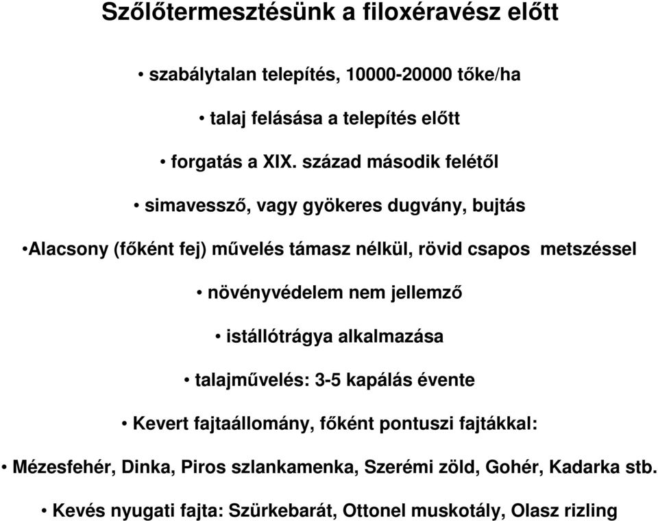 növényvédelem nem jellemző istállótrágya alkalmazása talajművelés: 3-5 kapálás évente Kevert fajtaállomány, főként pontuszi fajtákkal: