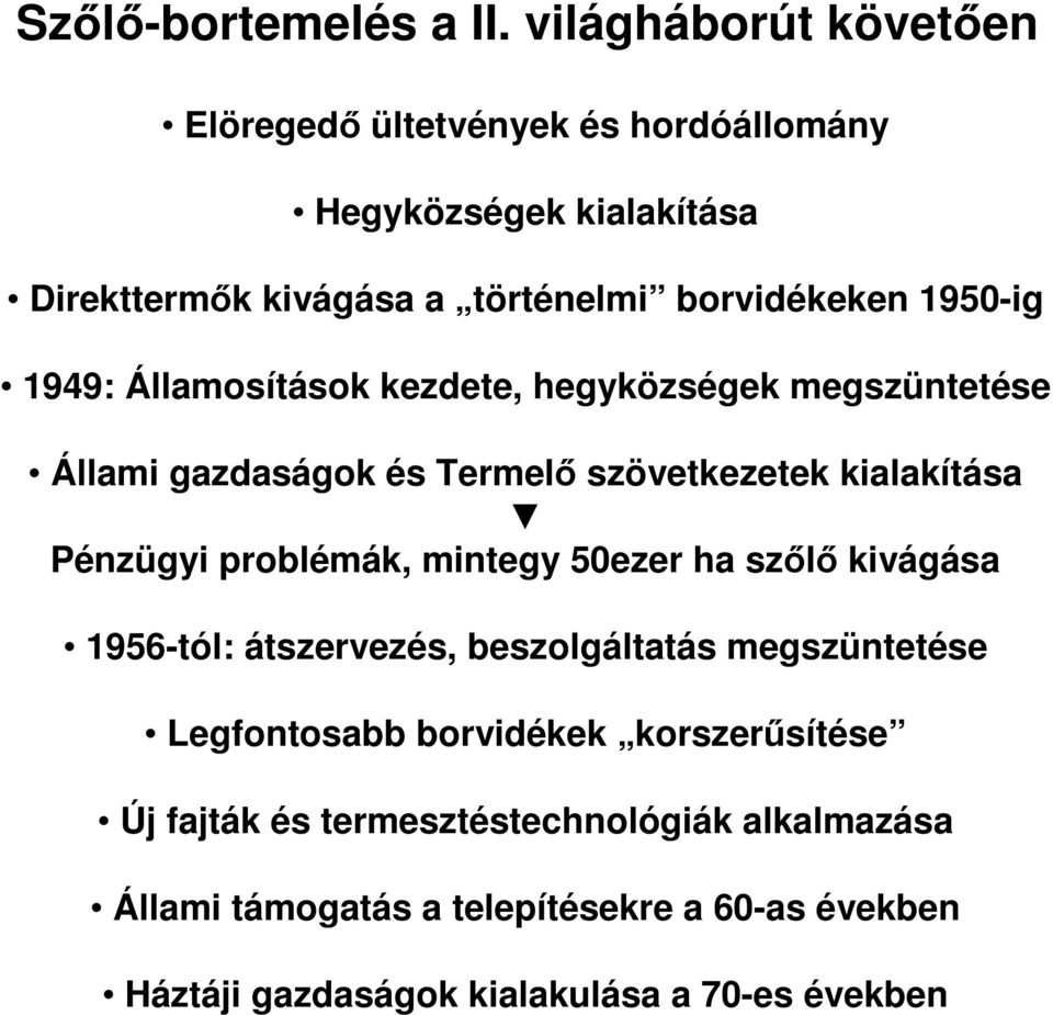 1950-ig 1949: Államosítások kezdete, hegyközségek megszüntetése Állami gazdaságok és Termelő szövetkezetek kialakítása Pénzügyi problémák,