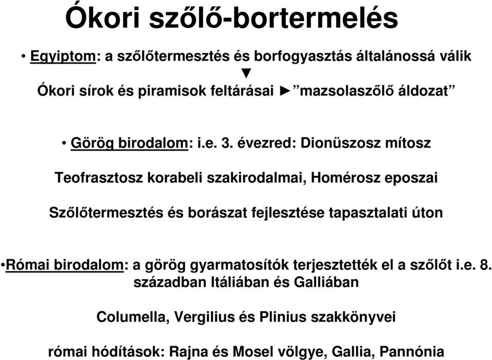 évezred: Dionüszosz mítosz Teofrasztosz korabeli szakirodalmai, Homérosz eposzai Szőlőtermesztés és borászat fejlesztése