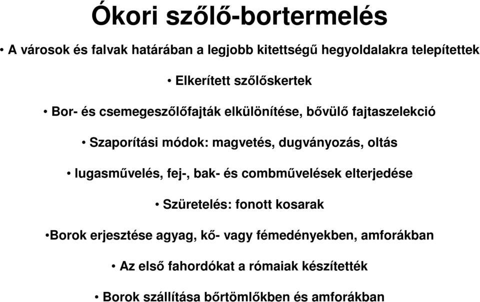 dugványozás, oltás lugasművelés, fej-, bak- és combművelések elterjedése Szüretelés: fonott kosarak Borok