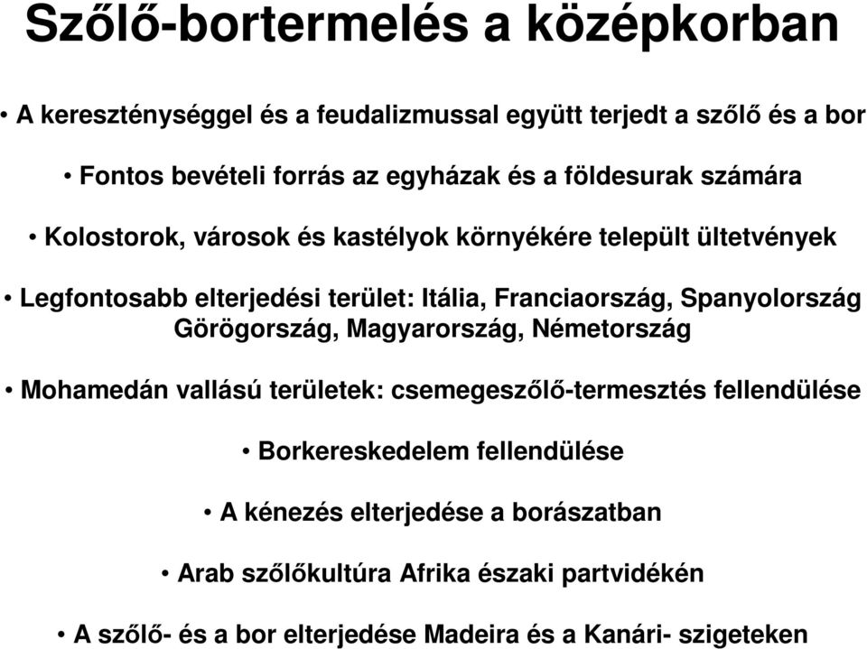 Spanyolország Görögország, Magyarország, Németország Mohamedán vallású területek: csemegeszőlő-termesztés fellendülése Borkereskedelem