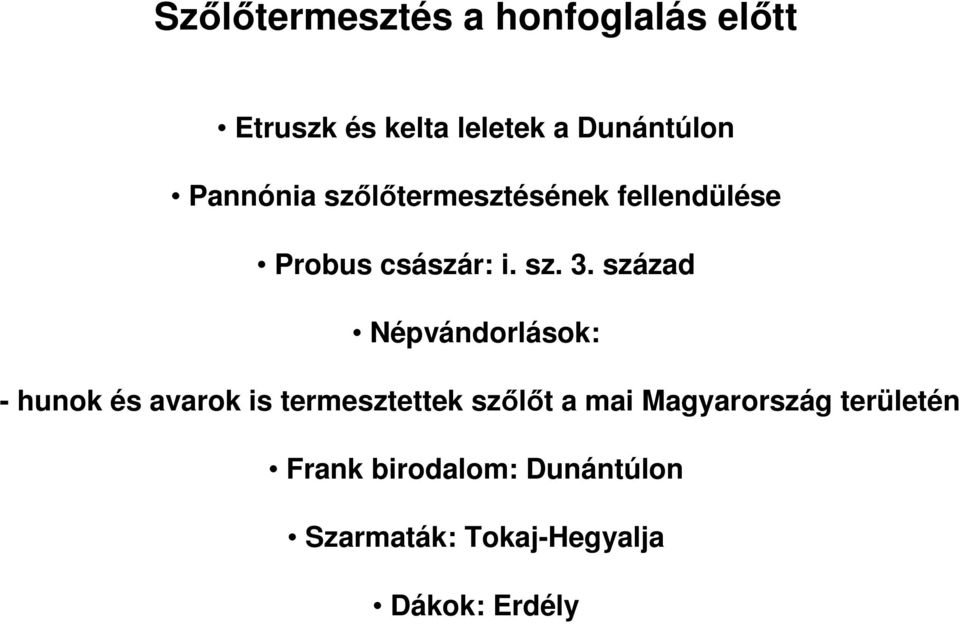 század Népvándorlások: - hunok és avarok is termesztettek szőlőt a mai