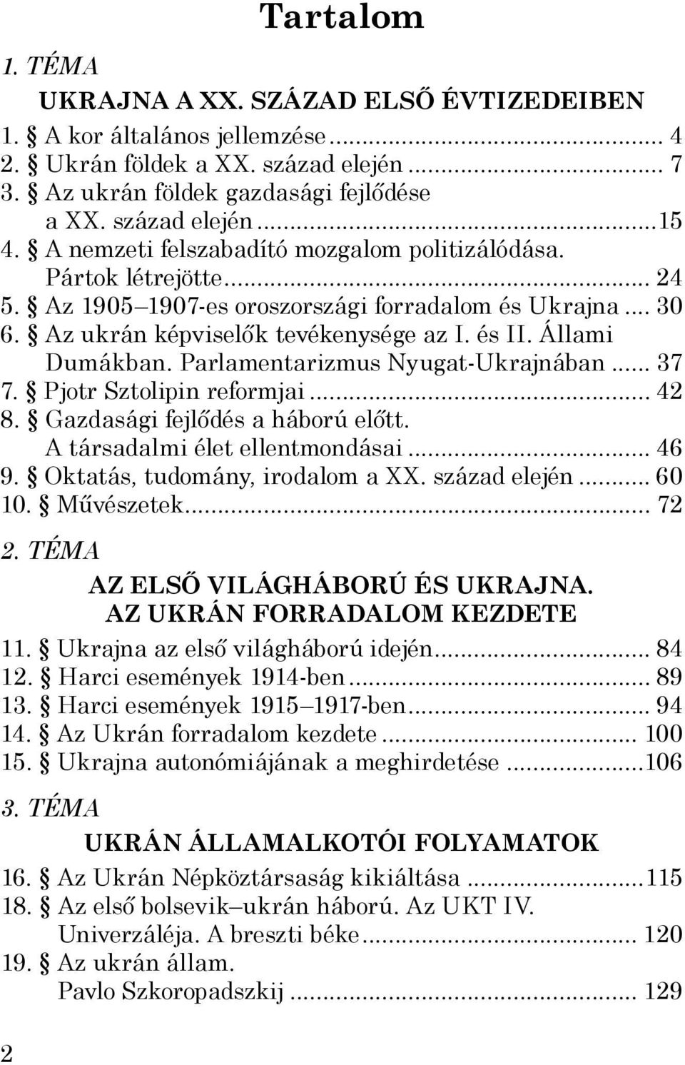 Parlamentarizmus Nyugat-Ukrajnában... 37 7. Pjotr Sztolipin reformjai... 42 8. Gazdasági fejlődés a háború előtt. A társadalmi élet ellentmondásai... 46 9. Oktatás, tudomány, irodalom a XX.