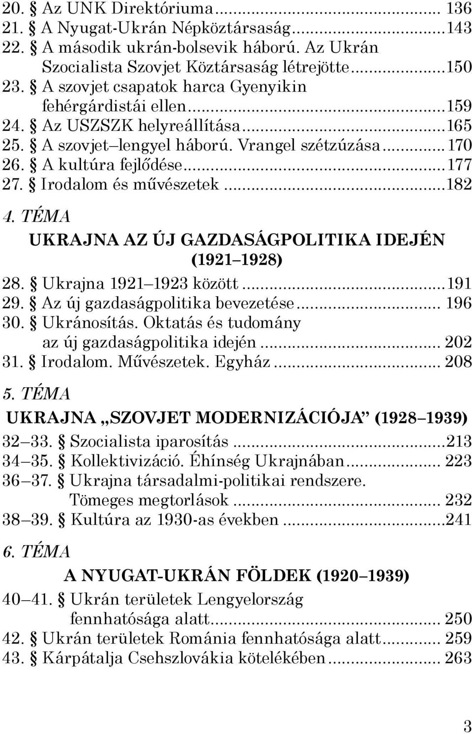 Irodalom és művészetek...182 4. TÉMA UKRAJNA AZ ÚJ GAZDASÁGPOLITIKA IDEJÉN (1921 1928) 28. Ukrajna 1921 1923 között...191 29. Az új gazdaságpolitika bevezetése... 196 30. Ukránosítás.