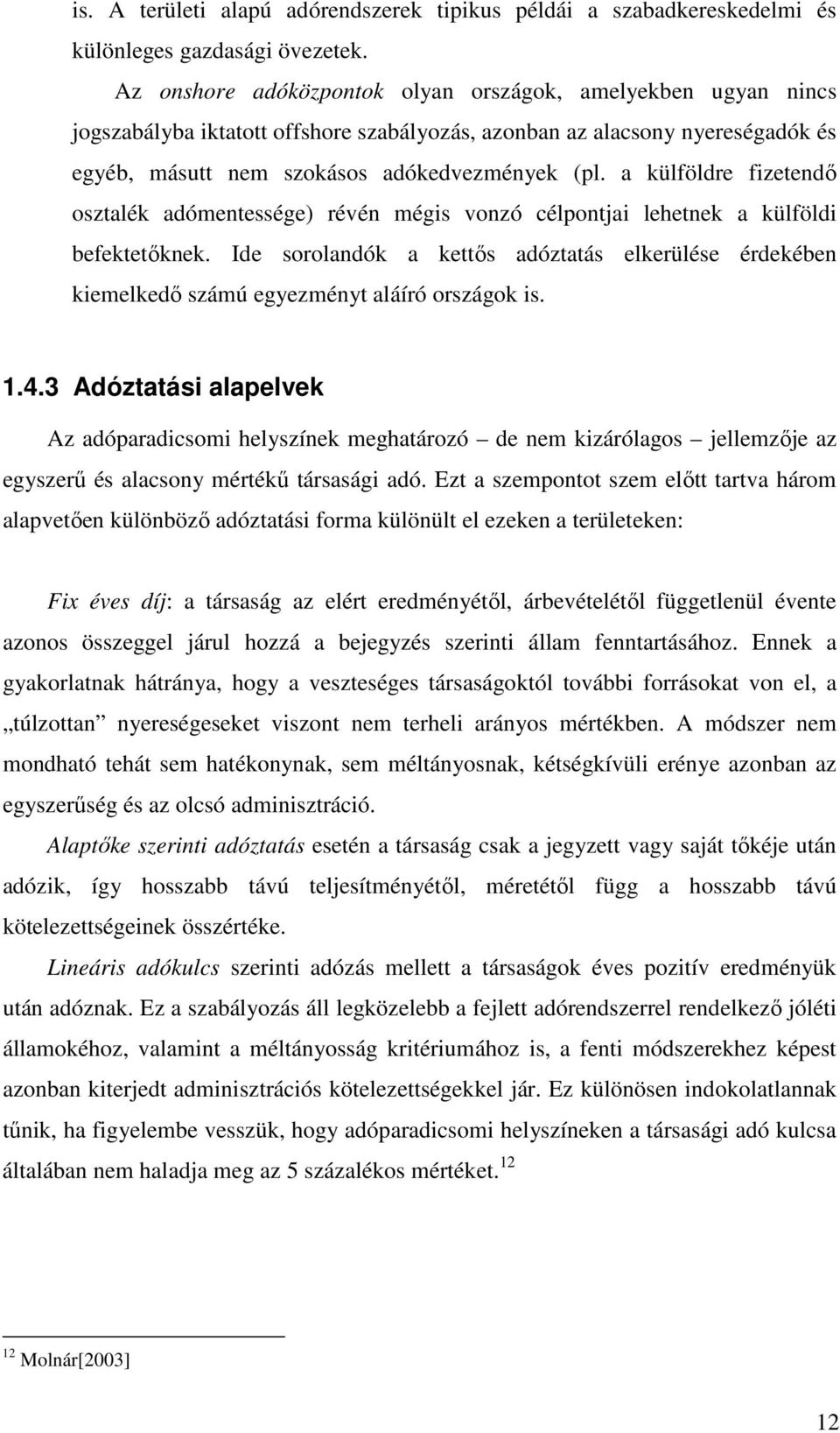 a külföldre fizetendő osztalék adómentessége) révén mégis vonzó célpontjai lehetnek a külföldi befektetőknek.