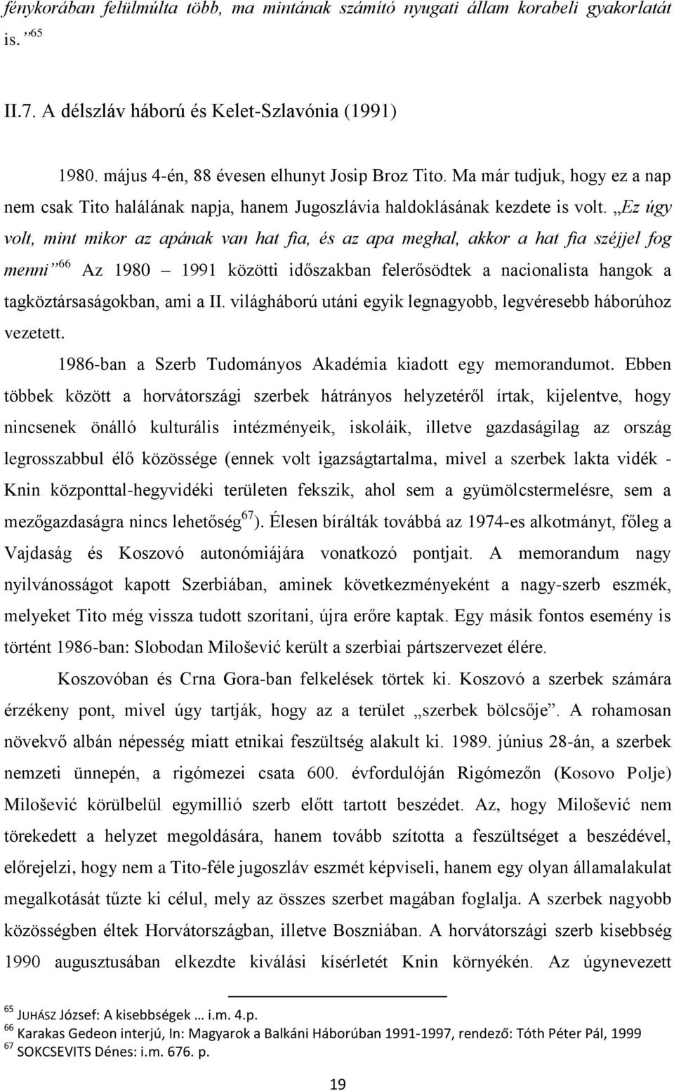 Ez úgy volt, mint mikor az apának van hat fia, és az apa meghal, akkor a hat fia széjjel fog menni 66 Az 1980 1991 közötti időszakban felerősödtek a nacionalista hangok a tagköztársaságokban, ami a