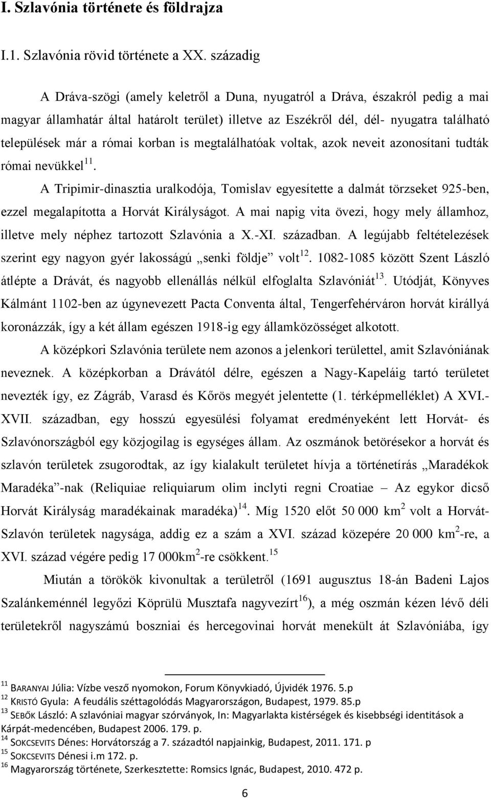 római korban is megtalálhatóak voltak, azok neveit azonosítani tudták római nevükkel 11.