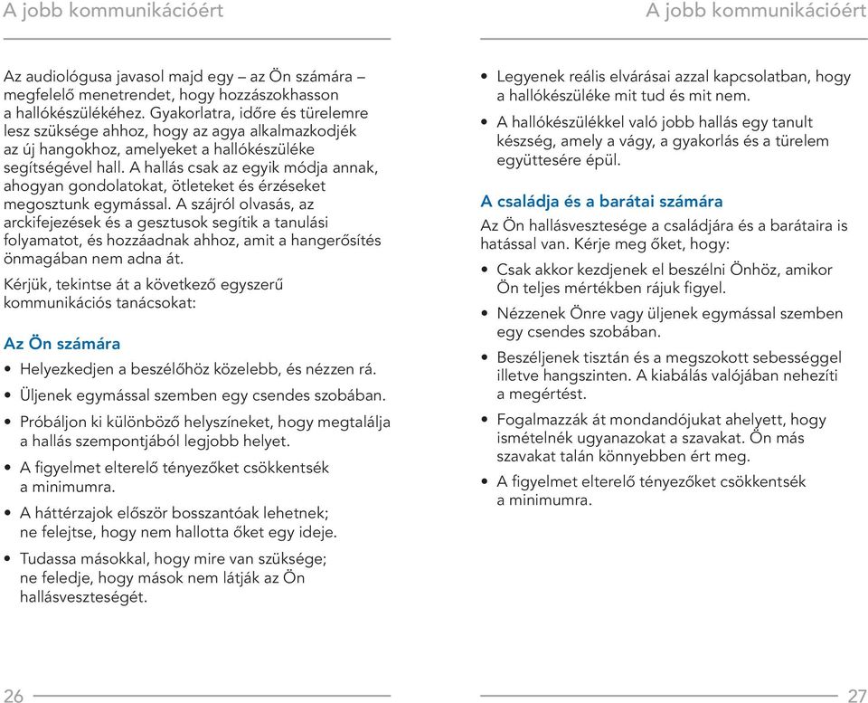 A hallás csak az egyik módja annak, ahogyan gondolatokat, ötleteket és érzéseket megosztunk egymással.