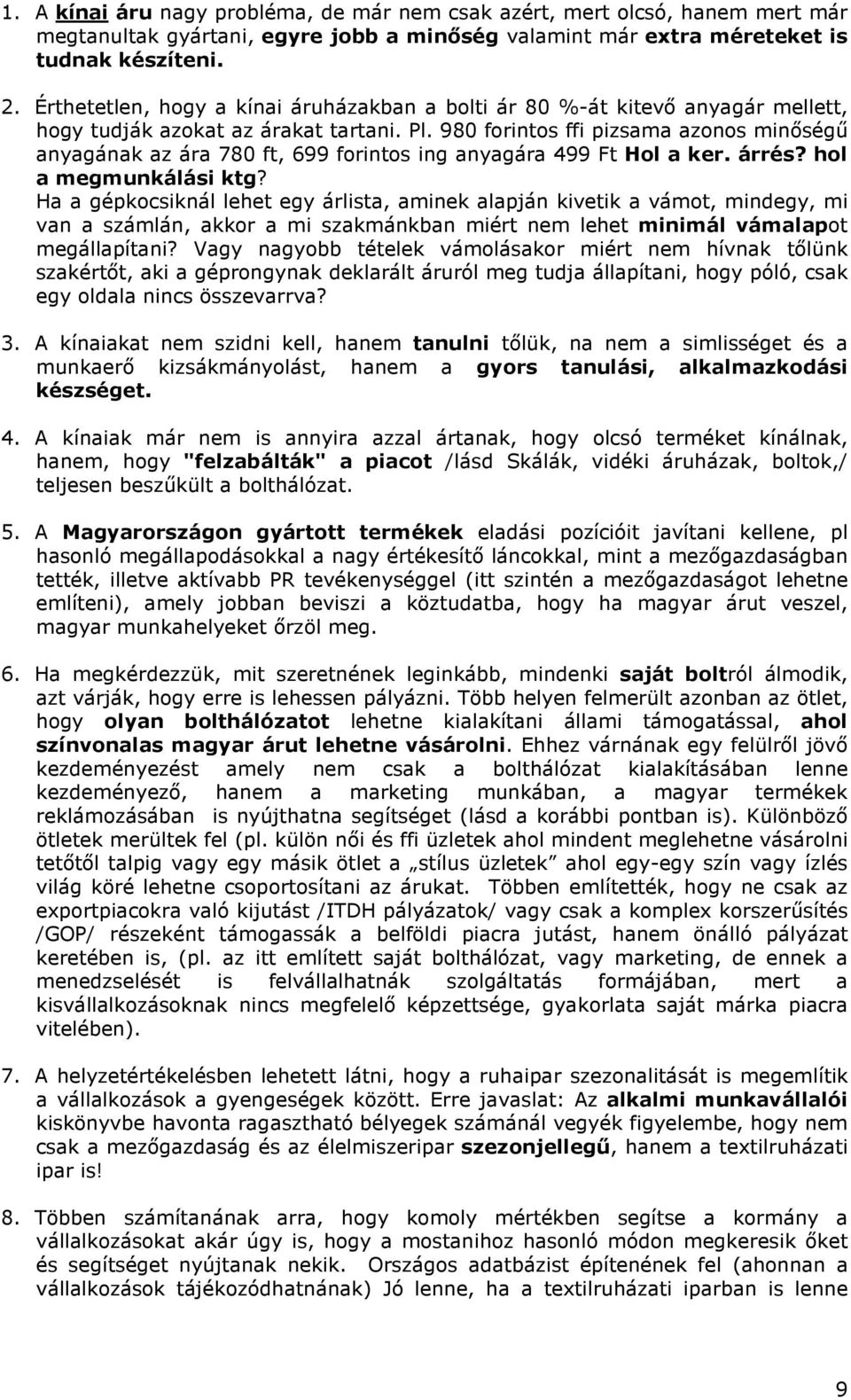 980 forintos ffi pizsama azonos minıségő anyagának az ára 780 ft, 699 forintos ing anyagára 499 Ft Hol a ker. árrés? hol a megmunkálási ktg?