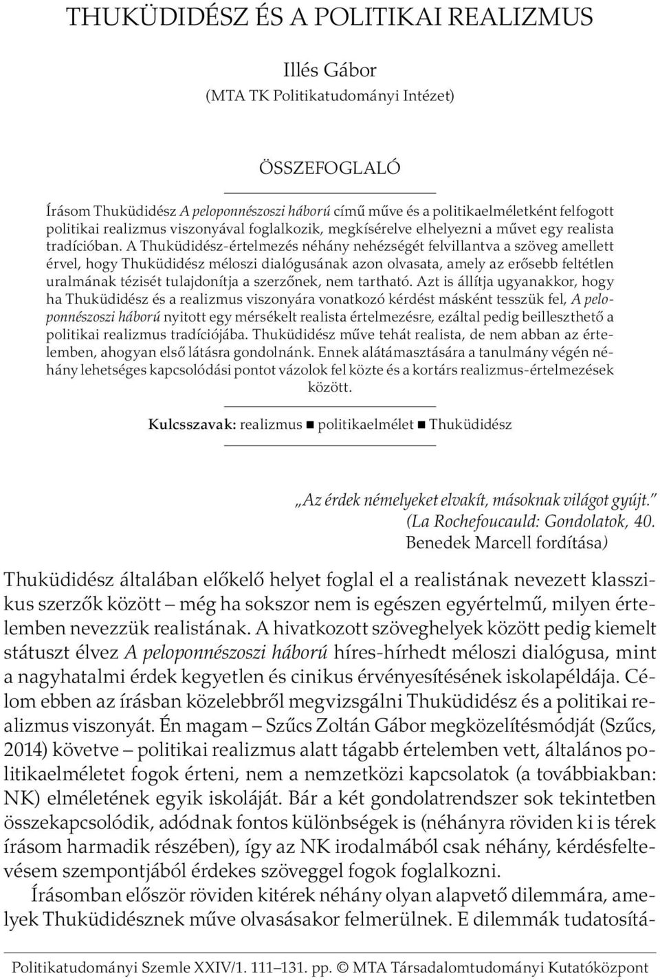 A Thuküdidész-értelmezés néhány nehézségét felvillantva a szöveg amellett érvel, hogy Thuküdidész méloszi dialógusának azon olvasata, amely az erősebb feltétlen uralmának tézisét tulajdonítja a